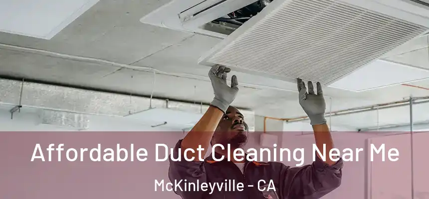 Affordable Duct Cleaning Near Me McKinleyville - CA