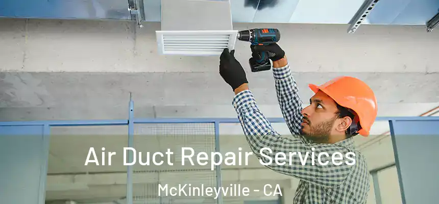  Air Duct Repair Services McKinleyville - CA