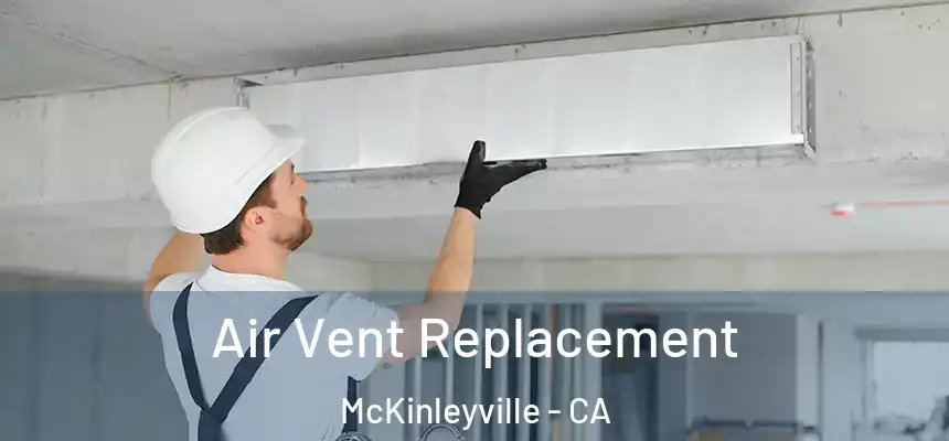 Air Vent Replacement McKinleyville - CA