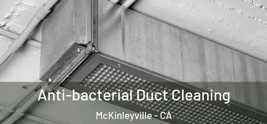 Anti-bacterial Duct Cleaning McKinleyville - CA