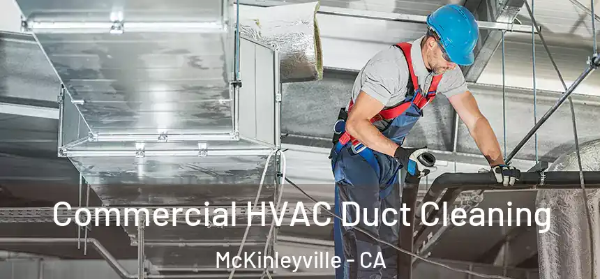 Commercial HVAC Duct Cleaning McKinleyville - CA