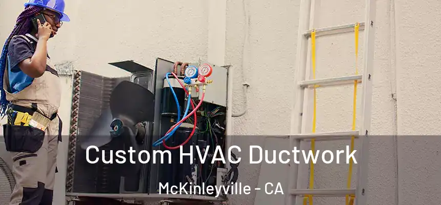  Custom HVAC Ductwork McKinleyville - CA