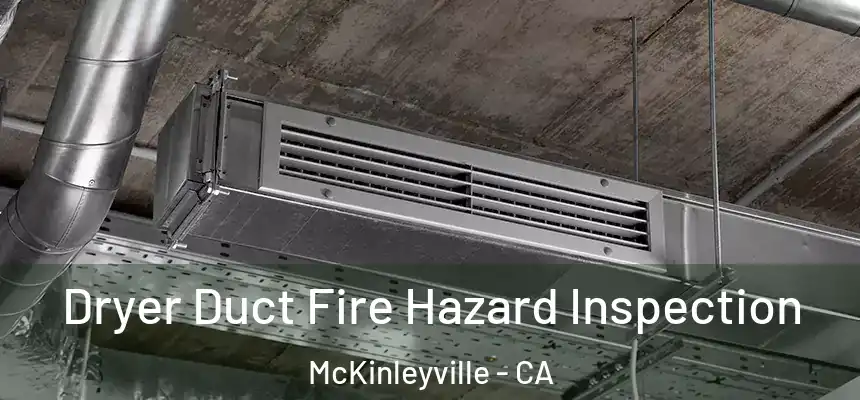 Dryer Duct Fire Hazard Inspection McKinleyville - CA
