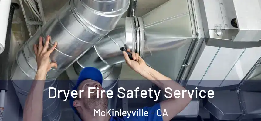 Dryer Fire Safety Service McKinleyville - CA