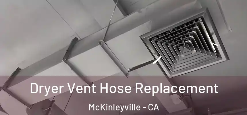  Dryer Vent Hose Replacement McKinleyville - CA