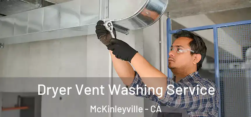 Dryer Vent Washing Service McKinleyville - CA