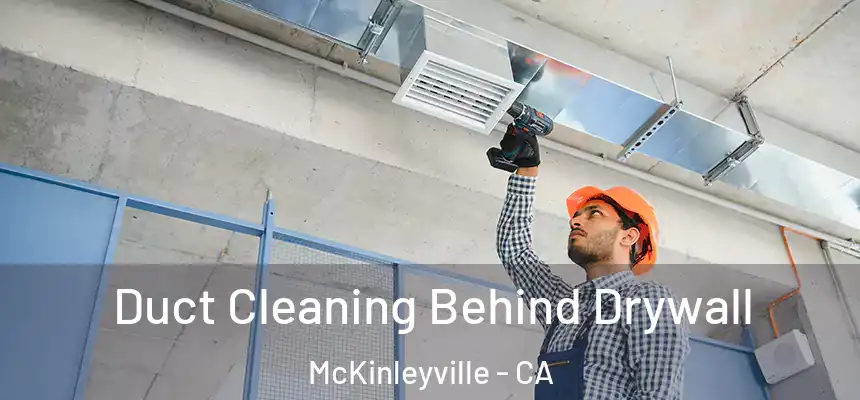 Duct Cleaning Behind Drywall McKinleyville - CA