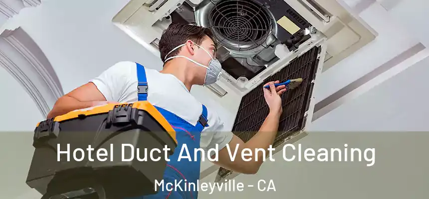Hotel Duct And Vent Cleaning McKinleyville - CA
