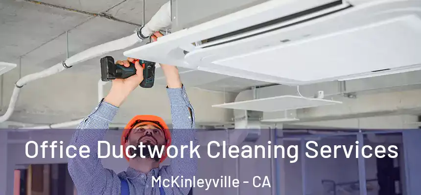  Office Ductwork Cleaning Services McKinleyville - CA