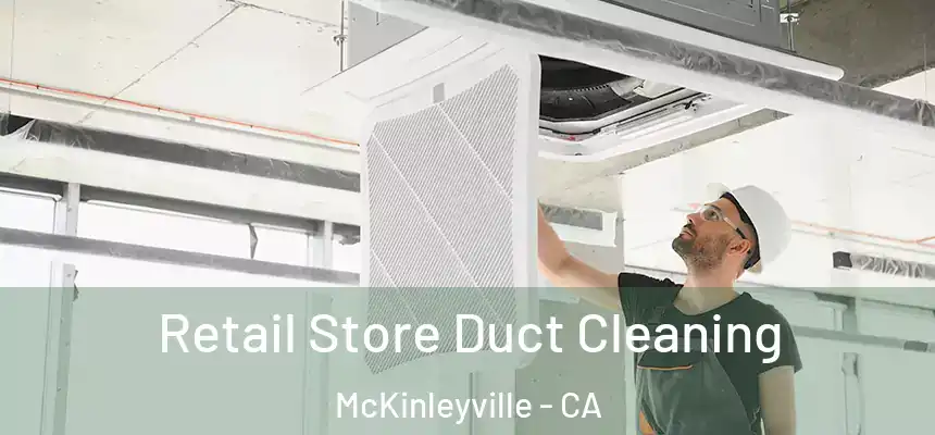  Retail Store Duct Cleaning McKinleyville - CA
