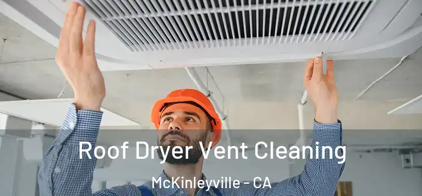 Roof Dryer Vent Cleaning McKinleyville - CA