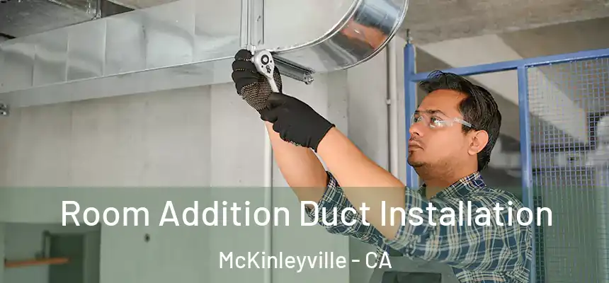 Room Addition Duct Installation McKinleyville - CA
