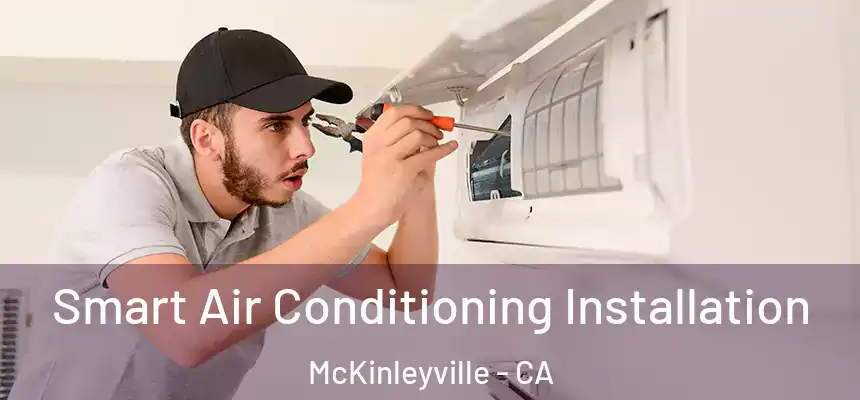  Smart Air Conditioning Installation McKinleyville - CA