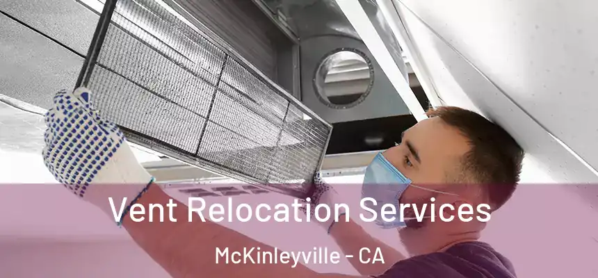  Vent Relocation Services McKinleyville - CA