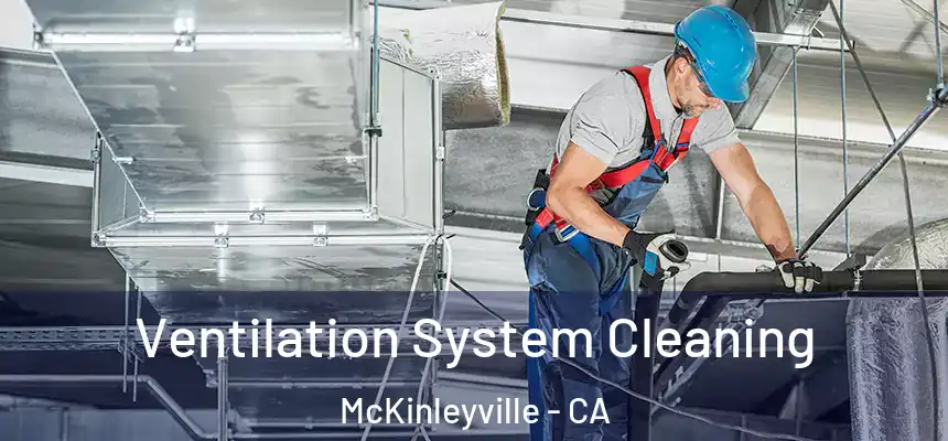 Ventilation System Cleaning McKinleyville - CA