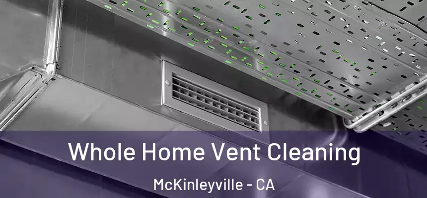 Whole Home Vent Cleaning McKinleyville - CA