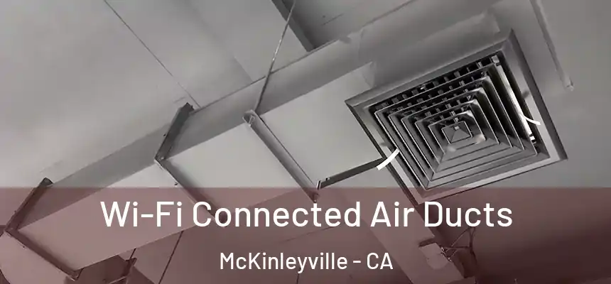 Wi-Fi Connected Air Ducts McKinleyville - CA